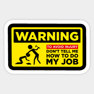 WARNING: Don’t Tell Me How To Do My Job Sticker